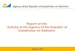 Agency of the Republic of Kazakhstan on Statistics Astana, 2012 Report on the Activity of the Agency of the Republic of Kazakhstan on Statistics