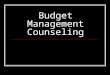 Budget Management Counseling. What is a budget? Financial instrument used to plan and monitor the receipt and use of income Lists income and expenses