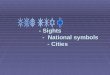 - Sights - National symbols - Cities - Sights - National symbols - Cities