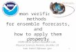 Common verification methods for ensemble forecasts, and how to apply them properly Tom Hamill NOAA Earth System Research Lab, Physical Sciences Division,