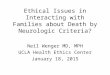 Ethical Issues in Interacting with Families about Death by Neurologic Criteria? Neil Wenger MD, MPH UCLA Health Ethics Center January 18, 2015