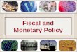 Fiscal and Monetary Policy. Fiscal and Monetary Policy The Nature of Fiscal Policy