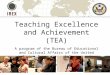 Teaching Excellence and Achievement (TEA) A program of the Bureau of Educational and Cultural Affairs of the United States Department of State, and implemented