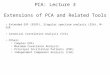 PCA: Lecture 3 Extensions of PCA and Related Tools Extended EOF (EEOF), Singular spectrum analysis (SSA), M-SSA Canonical Correlation Analysis (CCA) Others