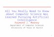 1 All You Really Need to Know about Computer Science Was Learned Pursuing Artificial Intelligence Raymond J. Mooney Department of Computer Sciences University