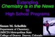 Susan M. Schelble Department of Chemistry, (MSCD) Metropolitan State College of Denver Denver, Colorado Text T Extending Chemistry is in the News to High