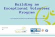 Building an Exceptional Volunteer Program © Copyright 2011, NorthSky Nonprofit Network. All rights reserved. Presented by: