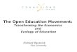 Richard Baraniuk Rice University The Open Education Movement: Transforming the Economics and Ecology of Education