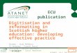 ATANET 1 ECU publication Digitisation and reformatting in Scottish higher education: developing effective practice Dundee – Andy McMahon St Andrews – Paresh