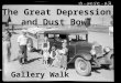 The Great Depression and Dust Bowl Gallery Walk. Gallery Walk Guidelines Everyone needs to be Quiet! Only 1 person at a “piece of art” at a time…NO Exceptions!