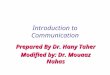 Introduction to Communication Prepared By Dr. Hany Taher Modified by: Dr. Mouaaz Nahas