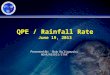 1 QPE / Rainfall Rate June 19, 2013 Presented By: Bob Kuligowski NOAA/NESDIS/STAR
