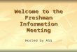 Welcome to the Freshman Information Meeting Hosted by ASG