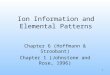 1 Ion Information and Elemental Patterns Chapter 6 (Hoffmann & Stroobant) Chapter 1 (Johnstone and Rose, 1996)