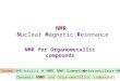 NMR N MR NMR Nuclear Magnetic Resonance NMR for Organometallic compounds Index NMR-basics H-NMR NMR-Symmetry Heteronuclear-NMR Dynamic-NMR NMR and Organometallic