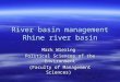 River basin management Rhine river basin Mark Wiering Political Sciences of the Environment (Faculty of Management Sciences)