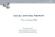 GEOSS Services Network Telecon 11 July 2006 George Percivall Open Geospatial Consortium percivall@opengeospatial.org