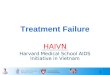 1 Treatment Failure HAIVN Harvard Medical School AIDS Initiative in Vietnam