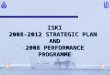 ISKI 2008-2012 STRATEGIC PLAN AND 2008 PERFORMANCE PROGRAMME
