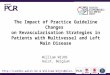 The Impact of Practice Guideline Changes on Revascularisation Strategies in Patients with Multivessel and Left Main Disease William WIJNS Aalst, Belgium