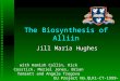 The Biosynthesis of Alliin Jill Maria Hughes EU Project No.QLK1-CT-1999-00498 with Hamish Collin, Rick Cosstick, Meriel Jones, Brian Tomsett and Angela