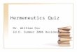 Hermeneutics Quiz Dr. William Cox Ed.D. Summer 2006 Residency