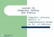 1 Lesson 31 Computer Safety and Ethics Computer Literacy BASICS: A Comprehensive Guide to IC 3, 4 th Edition Morrison / Wells
