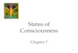 1 States of Consciousness Chapter 7. 2 States of Consciousness Consciousness and Information Processing Sleep and Dreams  Biological Rhythms  The Rhythm