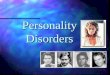 Personality Disorders. Personality Disorders (Axis II): Are long-standing, pervasive, & inflexible patterns of behavior. Are long-standing, pervasive,