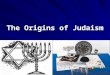 The Origins of Judaism. Words to Know AbrahamIsaacJacobPatriarchs The Exodus TorahDiasporaMonotheismPolytheismJerusalem