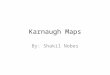 Karnaugh Maps By: Shakil Nobes. History of Karnaugh Maps The Karnaugh map was invented in 1952 It was invented by Edward W. Veitch It was then developed