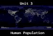 Unit 3 Human Population. Population: all the organisms that both belong to the same species and live in the same geographical area Demographics: statistics