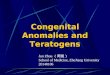 Congenital Anomalies and Teratogens Jun Zhou （周俊） School of Medicine, ZheJiang University 20140106