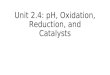 Unit 2.4: pH, Oxidation, Reduction, and Catalysts