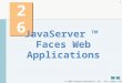 2007 Pearson Education, Inc. All rights reserved. 1 26 JavaServer ™ Faces Web Applications