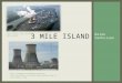 Derek Venhuizen 3 MILE ISLAND http://topics.time.com/Three-Mile-Island http://commons.wikimedia.org/wiki/File:Three_Mile_Island_ Nuclear_Generating_Station_Unit_2.jpg