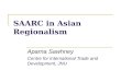 SAARC in Asian Regionalism Aparna Sawhney Centre for International Trade and Development, JNU