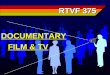RTVF 375 DOCUMENTARY FILM & TV FILM & TV. John Grierson n Influenced by the Russians n A socialist not a communist n Son of a school master/teacher n