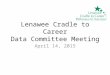 Lenawee Cradle to Career Data Committee Meeting April 14, 2015