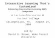 Interactive Learning That’s Customized Enhancing Face-to-Face Learning With Computers A Lecture-Discussion @ Ursinus College Collegeville, PA. August 24,