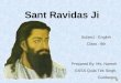 Subject : English Class : 8th Sant Ravidas Ji Prepared By: Ms. Naresh GSSS Quila Tek Singh, Gurdaspur