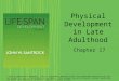 Physical Development in Late Adulthood Chapter 17 © 2013 by McGraw-Hill Education. This is proprietary material solely for authorized instructor use. Not