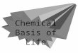 Chemical Basis of Life. Matter and Energy zMatter- anything that occupies space and has mass ysolid, liquid, gas zMass-amount of matter a substance contains