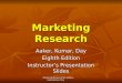 Marketing Research 8th Edition Aaker,kumar, Day Marketing Research Aaker, Kumar, Day Eighth Edition Instructorâ€™s Presentation Slides