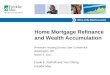 Home Mortgage Refinance and Wealth Accumulation American Housing Survey User Conference Washington, DC March 8, 2011 Frank E. Nothaft and Yan Chang Freddie