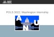 POLS 3022: Washington Internship. What is the Washington Internship? 7 weeks in US Congress working in a congressional office Significant academic credit