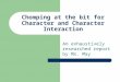 Chomping at the bit for Character and Character Interaction An exhaustively researched report by Ms. May