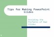 1 Tips for Making PowerPoint Slides Avoiding the Pitfalls of Bad Slides
