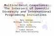 Multicultural Competence: The Intersect of Domestic Diversity and International Programming Initiatives Mary Andrews, Michigan State University Kelli Selby,