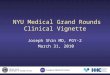 NYU Medical Grand Rounds Clinical Vignette Joseph Shin MD, PGY-2 March 31, 2010 U NITED S TATES D EPARTMENT OF V ETERANS A FFAIRS